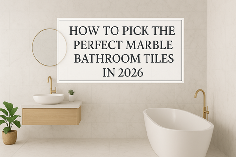 How to Pick the Perfect Marble Bathroom Tiles in 2026
