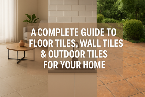 A Complete Guide to Floor Tiles, Wall Tiles & Outdoor Tile For Your Home